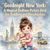 Goodnight New York: A Magical Bedtime Picture Book for Toddlers and Preschoolers: Cozy Nighttime Adventures with Mia, Mama & Teddy – Calming Bedtime ... Magical Bedtime Adventures Around the World) B0GX67VWY4 Book Cover