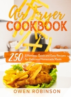 Air Fryer Cookbook: 250 Effortless, Quick and Easy Recipes for Delicious Homemade Meals 1801743258 Book Cover