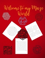 Welcome to My Maze World: Maze Activity Book Funny Circle, Quad and Square Mazes Awesome Mazes for Kids Activity Book for Kids and Adults 3986545506 Book Cover