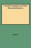 Colonial Virginians and Their Maryland Relatives: A Genealogy of the Tucker Family and Also Families of Allen, Blackistone, Chandler, Ford, Gerard, Harmor, Hume, Monroe, Skaggs, Smith, Stevesson 0806345071 Book Cover