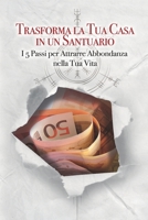 TRASFORMA LA TUA CASA IN UN SANTUARIO: I 5 Passi per Attrarre Abbondanza nella Tua Vita B0CH2B8YPM Book Cover