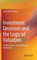 Investment Decisions and the Logic of Valuation: Linking Finance, Accounting, and Engineering 303026775X Book Cover
