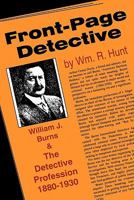 Front Page Detective: William J. Burns and the Detective Profession, 1880-1930 087972496X Book Cover