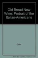 Old Bread, New Wine: A Portrait of the Italian-Americans 0882291467 Book Cover