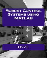 Robust Control Systems Using MATLAB 1540534197 Book Cover