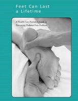 Feet Can Last a Lifetime: A Health Care Provider's Guide to Preventing Diabetes Foot Problems 1478241969 Book Cover