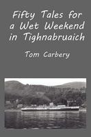 Fifty Tales for a Wet Weekend in Tighnabruaich 184921008X Book Cover
