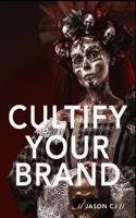 CULTIFY YOUR BRAND B08P48GGGX Book Cover