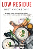 Low Residue Diet Cookbook : 40+Stew, Roast and Casserole Recipes for a Healthy and Balanced Low Residue Diet 1664045392 Book Cover