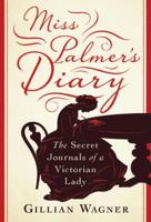 Miss Palmer's Diary: The Secret Journals of a Victorian Lady 1788310063 Book Cover