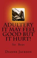 ADULTERY It Feel Good But It Hurt! 154276369X Book Cover