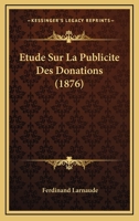 Etude Sur La Publicite Des Donations (1876) 1276897812 Book Cover