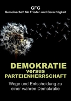 Demokratie versus Parteienherrschaft: Wege und Entscheidung zu einer wahren Demokratie 3347211642 Book Cover