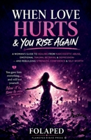 When Love Hurts And You Rise Again B0GX74Z76V Book Cover