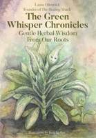 The Green Whisper Chronicles: Gentle Herbal Wisdom from Our Roots B0H8FRHQLG Book Cover