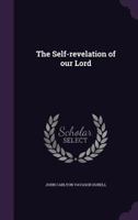 The Self-Revelation of Our Lord (Classic Reprint) 1163775878 Book Cover