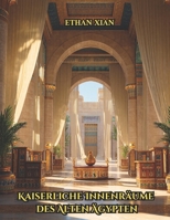 Kaiserliche Innenräume des Alten Ägypten: Visueller Bildband über antike ägyptische Raumgestaltung, Palastarchitektur, königliche Gemächer, ... Gärten und Terrassen – Coffee Table Book Deko B0FVS5T6F2 Book Cover