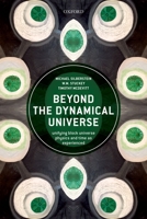 Beyond the Dynamical Universe: Unifying Block Universe Physics and Time as Experienced 0198807082 Book Cover