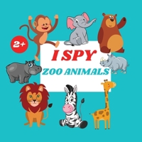 I Spy Zoo Animals Book For Kids: A Fun Alphabet Learning Zoo Animal Themed Activity, Guessing Picture Game Book For Kids Ages 2+, Preschoolers, Toddlers & Kindergarteners 1803936037 Book Cover