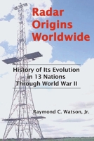 Radar Origins Worldwide:History of Its Evolution in 13 Nations Through World War II 1426921101 Book Cover