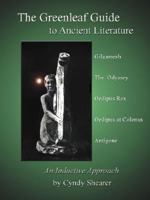 Greenleaf Guide to Ancient Literature: An Inductive Approach: Gilgamesh, The Odyssey, Oedipus Rex, Oedipus at Colonus, Antigone (Greenleaf Guides) 1882514300 Book Cover
