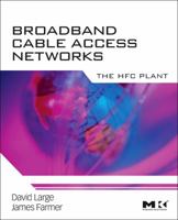 Broadband Cable Access Networks, Volume 5: The HFC Plant (The Morgan Kaufmann Series in Networking) (The Morgan Kaufmann Series in Networking) 0123744016 Book Cover