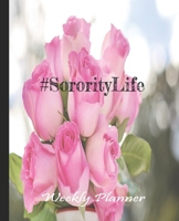 #Sorority Life Pink Rose Love Planner: Undated Weekly Planner 1676995145 Book Cover