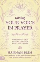 Raising Your Voice in Prayer: Turn Defeat Into Victory Through Spirit-Led Prayer 1667511599 Book Cover