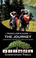 A Traveller's Guide to the Journey: An Inspirational and Devotional Guide to Life's Journey 1467000639 Book Cover