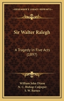 Sir Walter Ralegh: a tragedy. Illustrated by N. C. Bishop-Culpeper. 1241127077 Book Cover