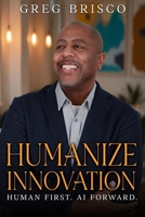 Humanize Innovation: Human First. AI Forward. B0GNQR4DMX Book Cover