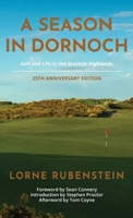 A Season in Dornoch: Golf and Life in the Scottish Highlands: 25th Anniversary Edition 1956237194 Book Cover