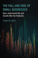 The Fall and Rise of Small Businesses: Race, Government Aid, and Growth After the Pandemic 0262054752 Book Cover