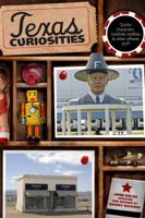 Texas Curiosities, 4th: Quirky Characters, Roadside Oddities & Other Offbeat Stuff 0762760702 Book Cover