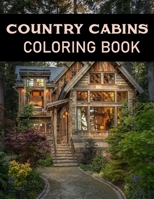 COUNTRY CABINS COLORING BOOK: Adult Relaxing Coloring Pages Of country scenes, Lovely Houses and cabins, and many more B08W6P2FDB Book Cover