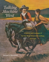 Talking Machine West: A History and Catalogue of Tin Pan Alley's Western Recordings, 1902–1918 080615604X Book Cover