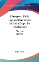 I Progressi Della Legislazione Civile In Italia Dopo La Rivoluzione: Discorso (1878) 1161200827 Book Cover