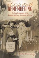 A Life Worth Remembering: The Raw Beginnings of the Women's Suffrage Movement in Texas. 1512737445 Book Cover