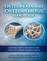The Osteopenia and Osteoporosis Handbook: Everyday Habits, Movement, and Lifestyle Support for Bone Health B0GWWXRXQ2 Book Cover