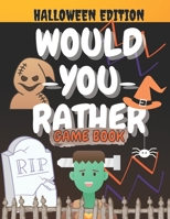 Would You Rather Game Book Halloween Edition: Spooky & Fun Questions For Family and Kids Ages 8-12 B08LNJ6H2R Book Cover