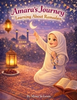 Amara’s Journey Learning About Ramadan: A Gentle Islamic Storybook Celebrating Faith, Family, and the Holy Month B0GDV1S129 Book Cover