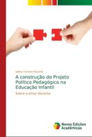 A construção do Projeto Político Pedagógico na Educação Infantil: Sobre o olhar docente 6202049448 Book Cover