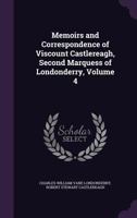 Memoirs and Correspondence of Viscount Castlereagh, Second Marquess of Londonderry; Volume 4 135792478X Book Cover