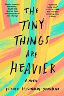 The Tiny Things Are Heavier: A Novel B0GX27J4YV Book Cover