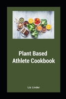 Plant Based Athlete Cookbook: Healthy Whole Foods for Athletes B09Y93TL27 Book Cover