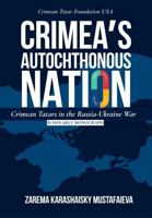 Crimea's Autochthonous Nation: Crimean Tatars in the Russia-Ukraine War. a Scholarly Monograph B0H181NRF3 Book Cover