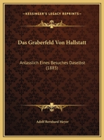 Das Graberfeld Von Hallstatt: Anlasslich Eines Besuches Daselbst (1885) 1166682676 Book Cover