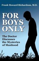 FOR BOYS ONLY: THE DOCTOR DISCUSSES THE MYSTERIES OF MANHOOD 1479440744 Book Cover