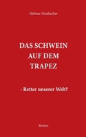 Das Schwein auf dem Trapez: Retter unserer Welt 3755795353 Book Cover