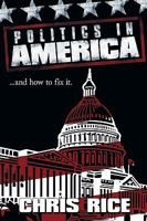 Politics in America: .....and how to fix it. 144909936X Book Cover